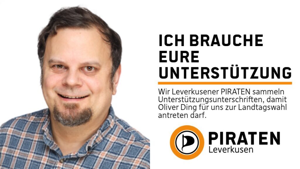Ich brauche Eure Unterstützung. Wir Leverkusener PIRATEN sammeln Unterstützungsunterschriften, damit Oliver Ding für uns zur Landtagswahl antreten darf.