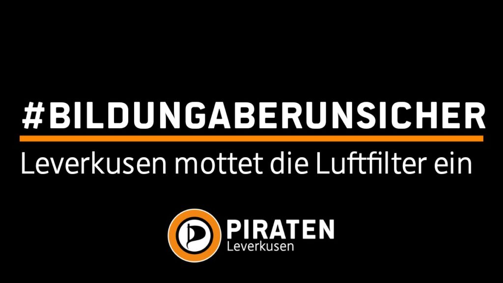 Sharepic der Piraten Leverkusen: #BildungAberUnsicher Leverkusen mottet die Luftfilter ein